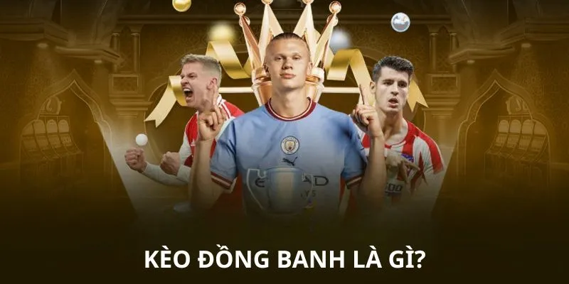 Khám Phá Kèo Đồng Banh QQ88 - Tất Cả Những Gì Bạn Cần Biết 2 Kèo đồng banh thường rất khó đoán