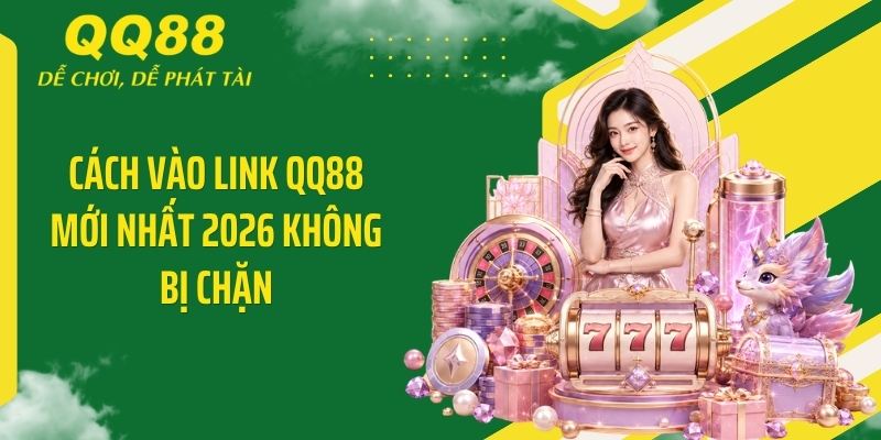 QQ88 Simply ⭐️ Link Vào Nhà Cái QQ88 Mới Nhất & Nhận 88K 12 Cách vào link QQ88 mới nhất 2026 không bị chặn